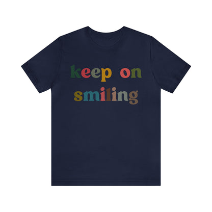 Keep On Smiling Shirt, Encouragement Shirt, Christian Mom Shirt, Positivity Shirt, Be Kind Shirt, Motivational Shirt, T1291