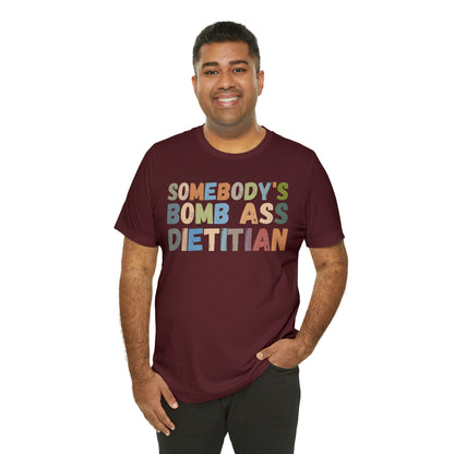 Funny Dietetics Shirt, Somebody's Bomb Ass Dietitian Shirt, Nutritionist Shirt, T297