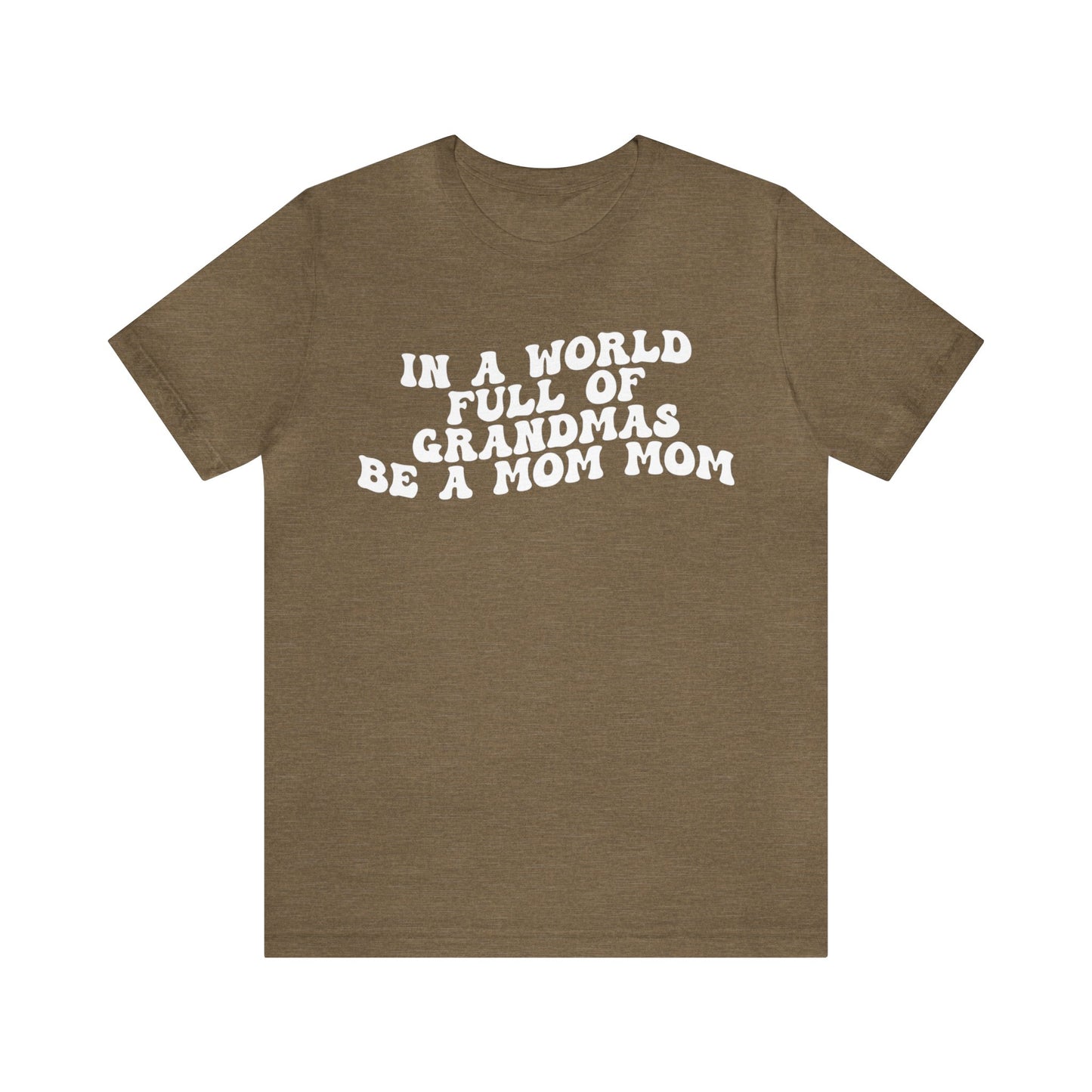 In A World Full Of Grandmas Be A Mom Mom Shirt, Favorite Granny, Cool Mom Mom Shirt, Best Grandma T shirt, Mothers Day Gift Shirt, T1206