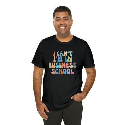 Business Management Shirt, I Can't I'm In Business School Shirt, Entrepreneur Shirt, T332