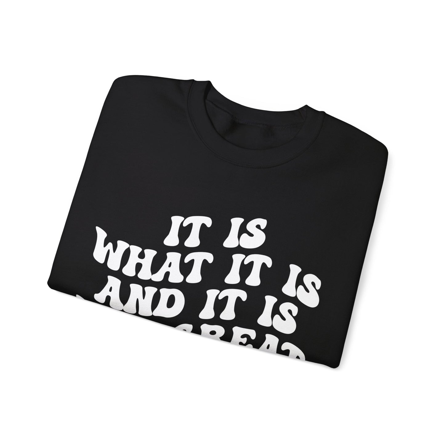 It Is What It Is And It Is Not Great Sweatshirt, Funny Quote Sweatshirt, Funny Meme Sweatshirt, Funny Mood Sweatshirt, S1514