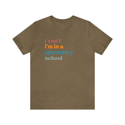Eyecare Shirt, I Can't I'm In A Optometry School Shirt, Shirt for Optometry, Eyes Specialist Shirt, Eye Care Specialist, T461