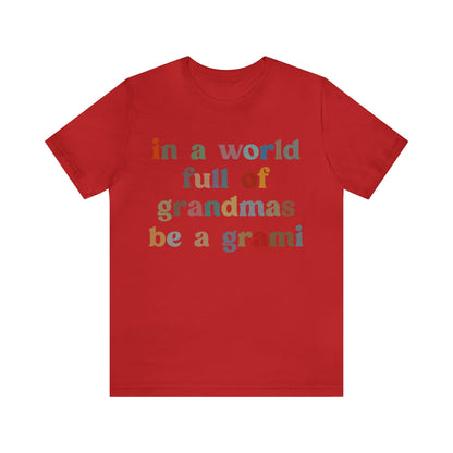 In A World Full Of Grandmas Be A Grami Shirt, Glamorous Grami Shirt, Mother's Day Gift, Favorite Granny Shirt, Cool Grami Shirt, T1203