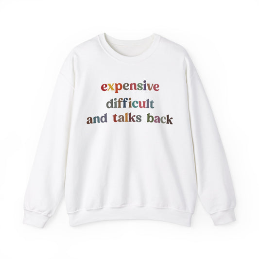 Expensive Difficult And Talks Back Sweatshirt, Funny Sarcastic Wife Sweatshirt, Spoiled Daughter Sweatshirt Funny Daughter Sweatshirt, S1505