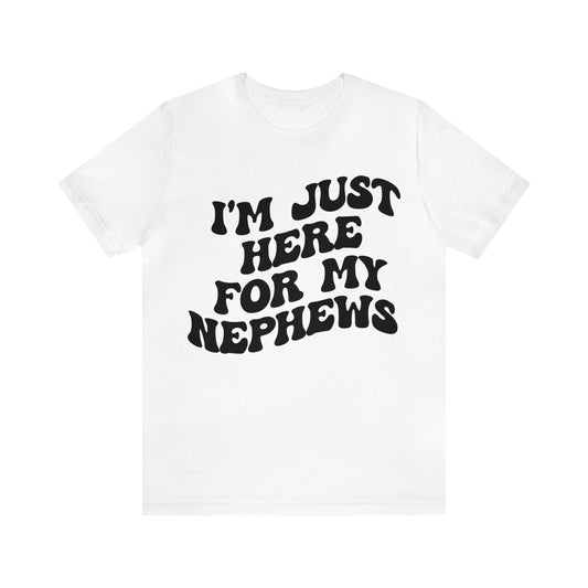 I'm Just Here for My Nephews Shirt, Gift for Cool Aunt, New Auntie Shirt, Best Aunt Shirt, Funny Aunt Shirt, Favorite Aunt Shirt, T1014