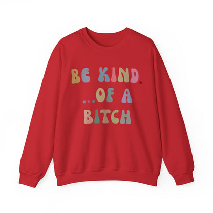 Be Kind Of A Bitch Sweatshirt, Funny Girls Sweatshirt, Funny Sassy Sweatshirt, Sarcasm Sweatshirt for Women, Funny Gift for Friends, S1198