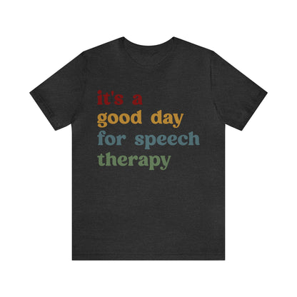 It's A Good Day For Speech Therapy Shirt, Speech Language Pathologist Shirt, Speech Therapist Shirt, Gift for Speech Therapists, T1249