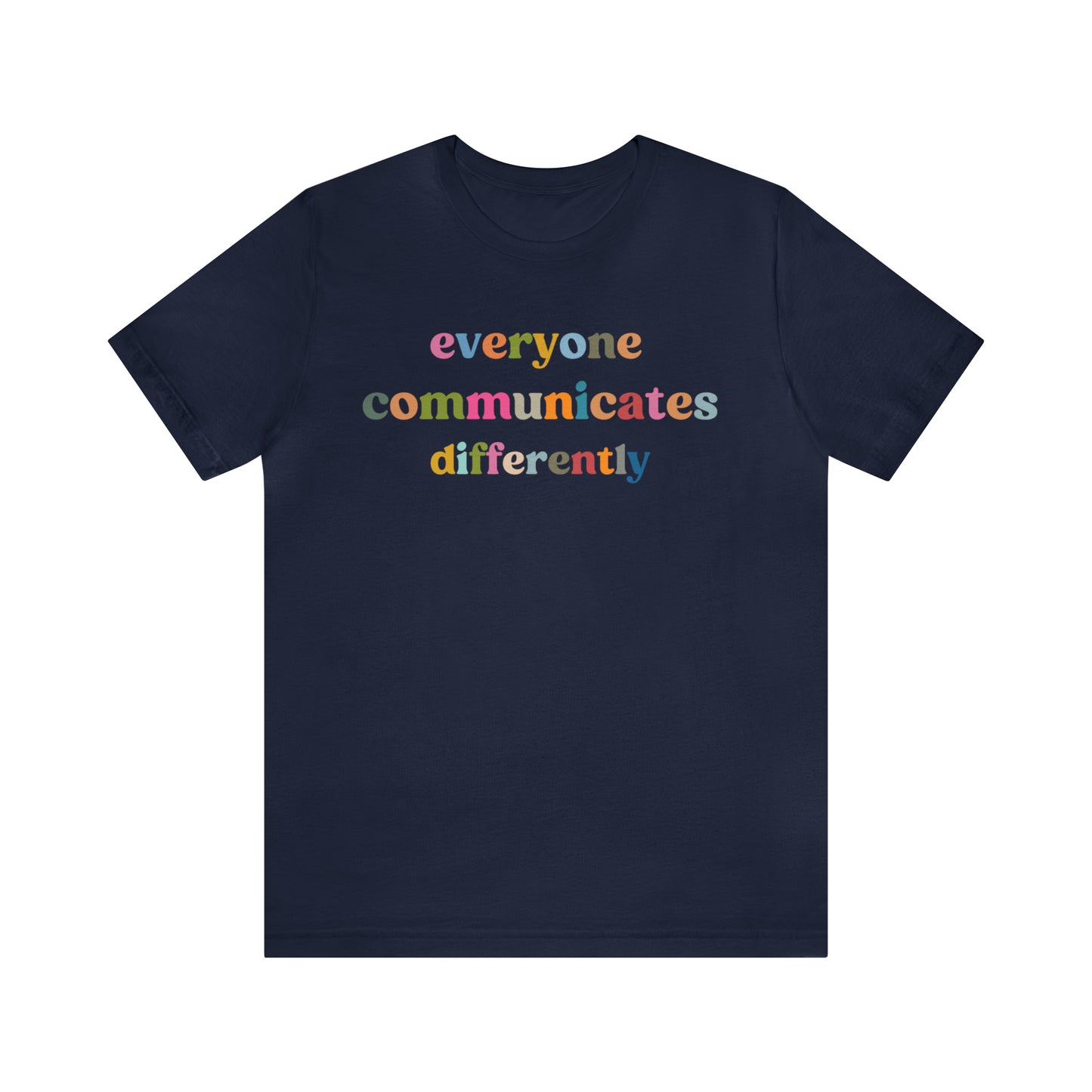 Everyone Communicates Differently Shirt, Special Education Teacher Shirt Inclusive Shirt, Autism Awareness Shirt, ADHD Shirt, T808