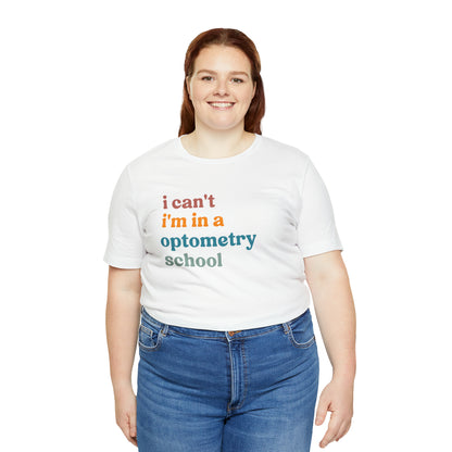 Eyecare Shirt, I Can't I'm In A Optometry School Shirt, Shirt for Optometry, Eyes Specialist Shirt, Eye Care Specialist, T461