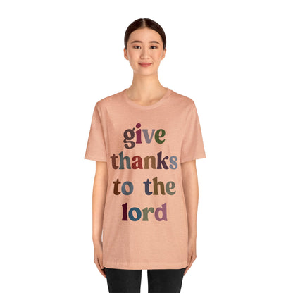 Give Thanks To The Lord Shirt, Jesus Lover Shirt, Godly Woman Shirt, Christian Shirt for Mom, Religious Mom Shirt, Shirt for Women, T1322