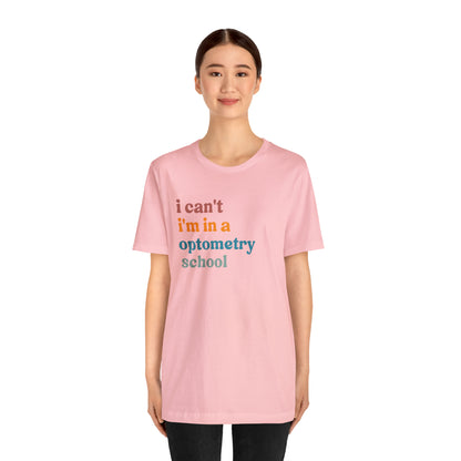Eyecare Shirt, I Can't I'm In A Optometry School Shirt, Shirt for Optometry, Eyes Specialist Shirt, Eye Care Specialist, T461