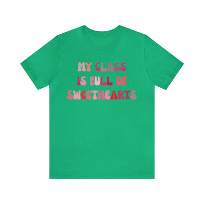 My Class Is Full Of Sweethearts Shirt, Teacher Valentine Shirt, Valentines Day Teacher Shirt, Teacher Love Heart Shirt, T1277