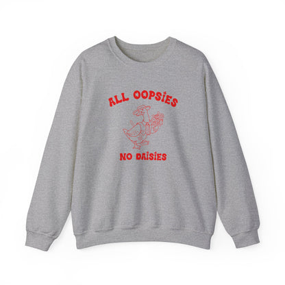 All Oopsies No Daisies Sweatshirt, Funny Sweatshirt, Funny Meme Sweatshirt, Silly Meme Sweatshirt, Mothers day Sweatshirt, S1588