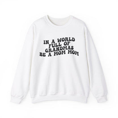 In A World Full Of Grandmas Be A Mom Mom Sweatshirt, Favorite Granny, Cool Mom Mom, Best Grandma Sweatshirt, Mother's Day Gift, S1206