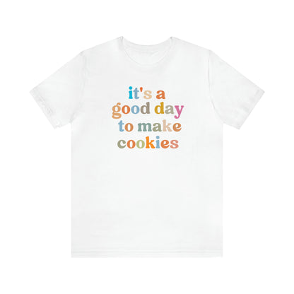 It's A Good Day to Make Cookies Shirt, ute Tee for Pastry Chef, Cookie Lover, Baking Mom Shirt, T402