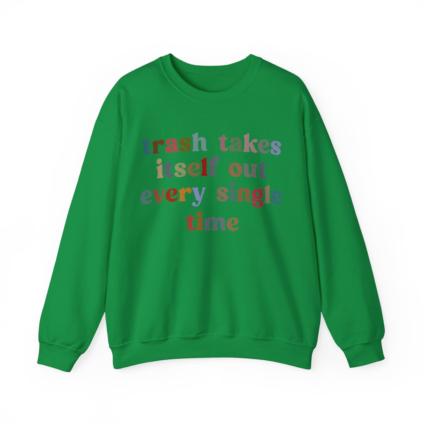 Trash Takes Itself Out Every Single Time Sweatshirt, Funny Era Sweatshirt, Remove Undesirable People Sweatshirt, Gift for women, S1211