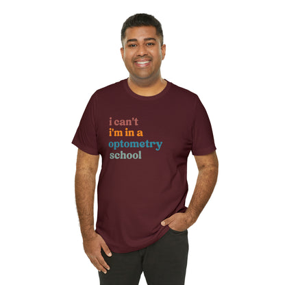Eyecare Shirt, I Can't I'm In A Optometry School Shirt, Shirt for Optometry, Eyes Specialist Shirt, Eye Care Specialist, T461