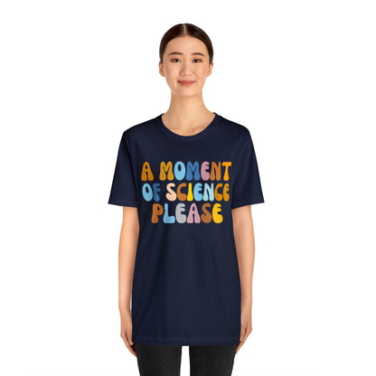 A Moment Of Science Please Shirt, Science Lover Shirt, T239