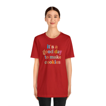 It's A Good Day to Make Cookies Shirt, ute Tee for Pastry Chef, Cookie Lover, Baking Mom Shirt, T402