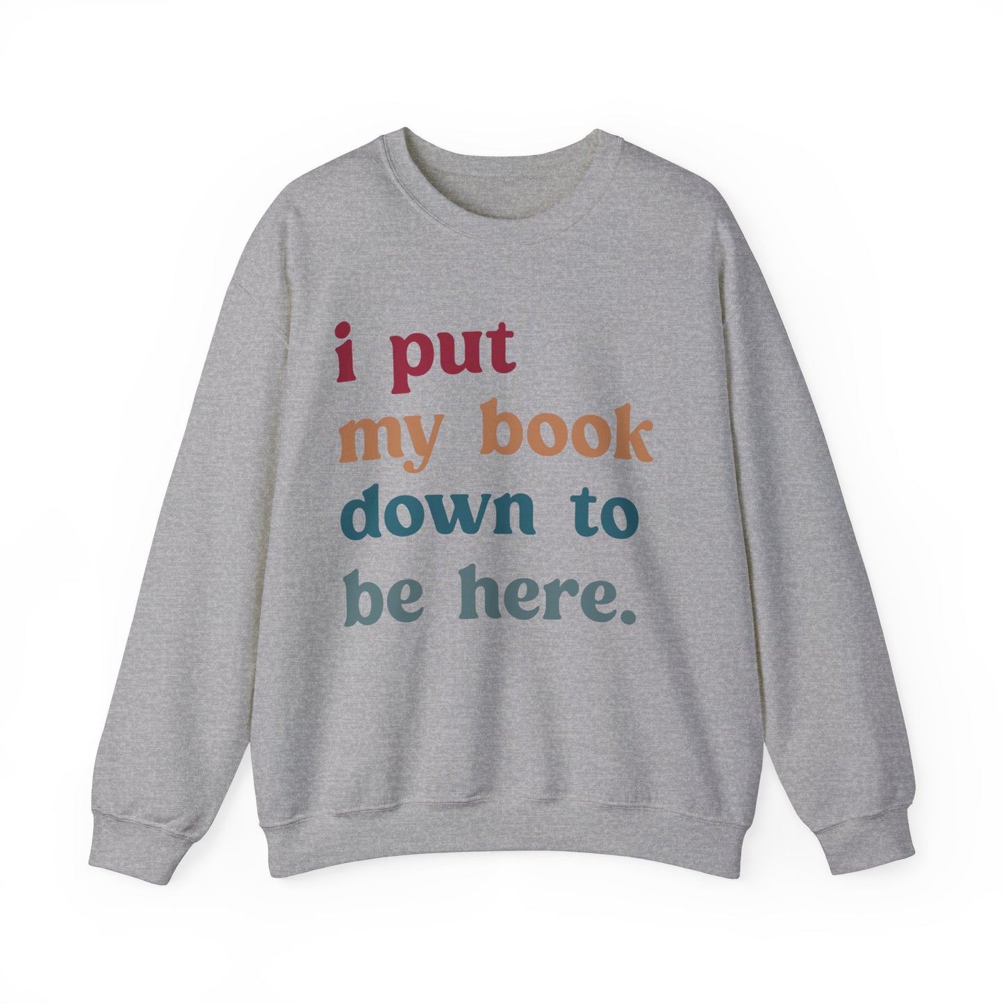 I Put My Book Down To Be Here Sweatshirt, Bookworm Gift, Librarian Sweatshirt, Book Lovers Club Sweatshirt, Book Nerd Sweatshirt, S1224