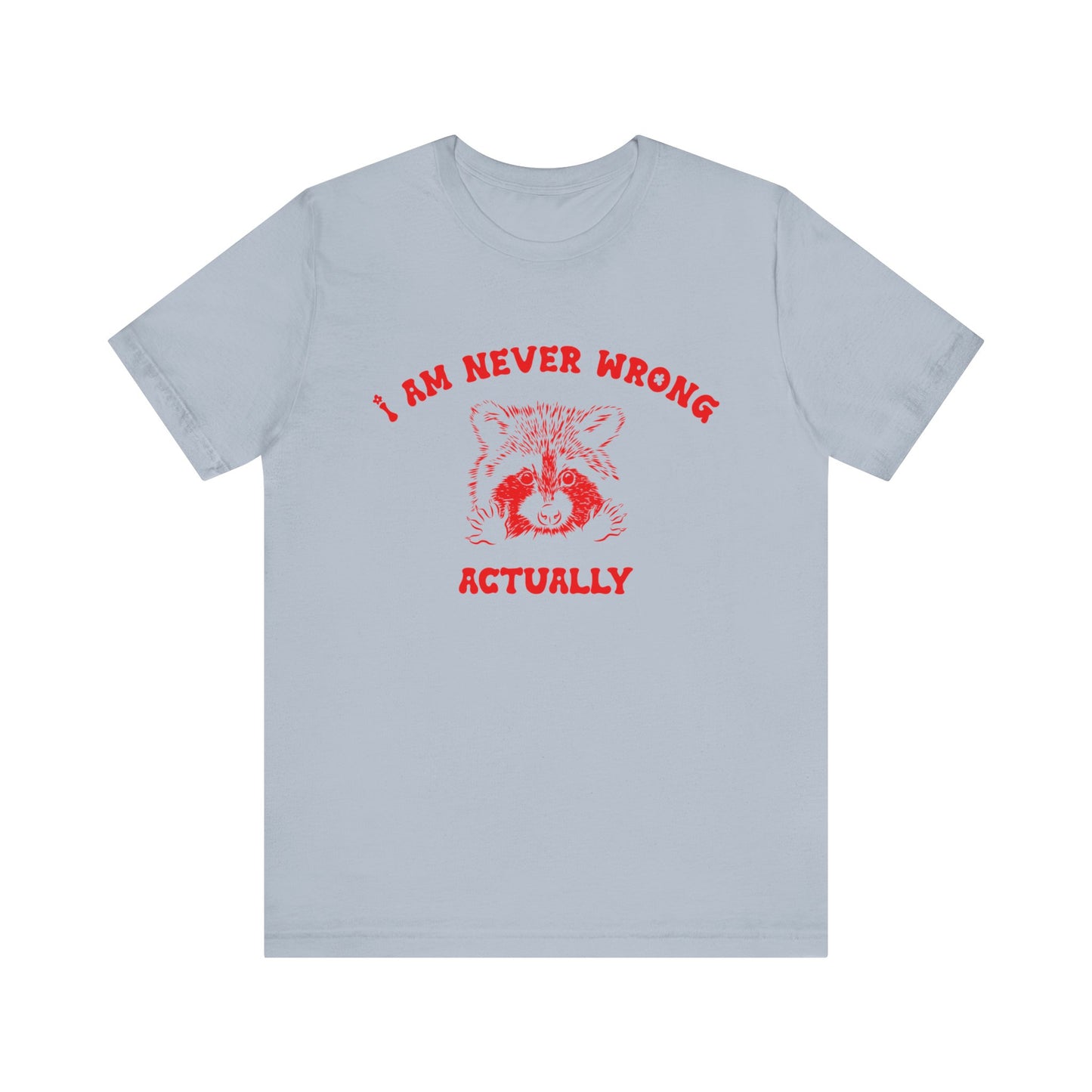 I Am Never Wrong Actually Shirt, Funny Shirt, Funny Meme Shirt, Silly Meme Shirt, Mothers day Shirt, Mental Health Matters Shirt, T1587