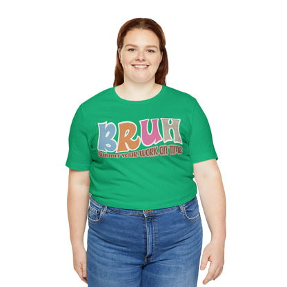 Cool Teacher Shirt, bruh submit your work on time, Bruh Shirt Gift For Teachers, Sarcastic Teacher Tee, Bruh Teacher Tee, T392