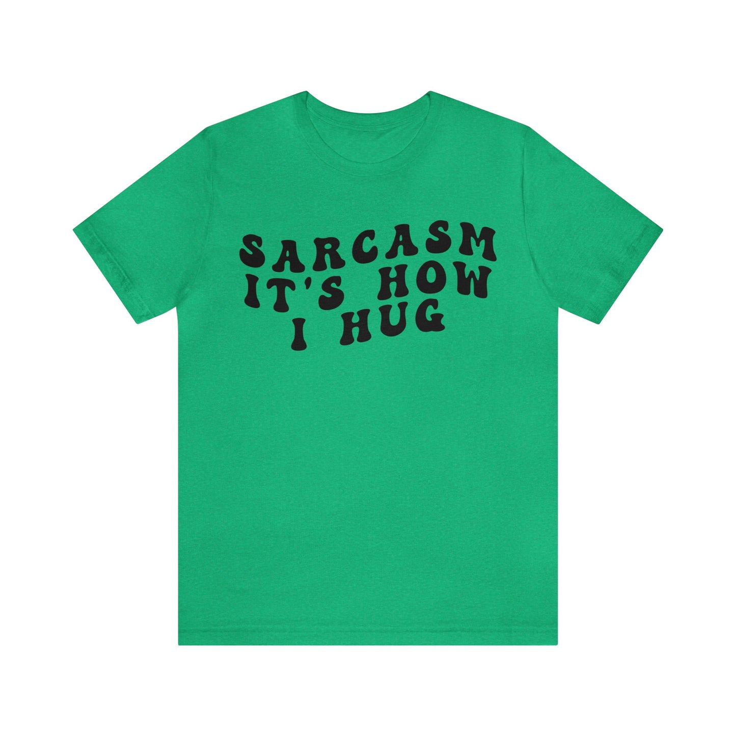 Sarcasm It's How I Hug Shirt, Sarcastic Quote Shirt, Sarcasm Women Shirt, Funny Mom Shirt, Shirt for Women, Gift for Her, Mom Shirt, T1262