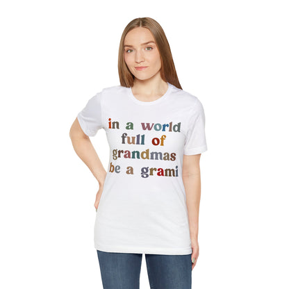 In A World Full Of Grandmas Be A Grami Shirt, Glamorous Grami Shirt, Mother's Day Gift, Favorite Granny Shirt, Cool Grami Shirt, T1203