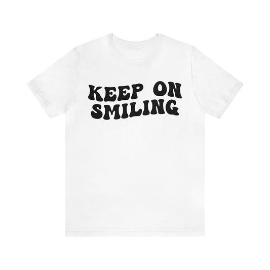 Keep On Smiling Shirt, Encouragement Shirt, Christian Mom Shirt, Positivity Shirt, Be Kind Shirt, Motivational Shirt, T1293
