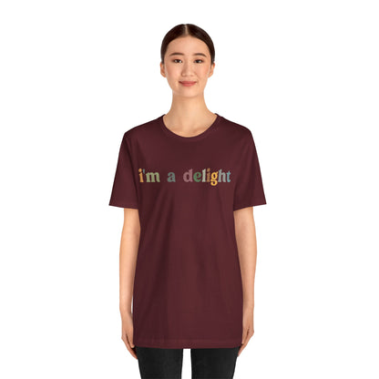 I'm A Delight Shirt, Cute Sarcastic T-Shirt, Sarcastic Self Love Shirt for Women, Sarcasm shirt, Attitude Shirt, Funny Women Shirt, T1081