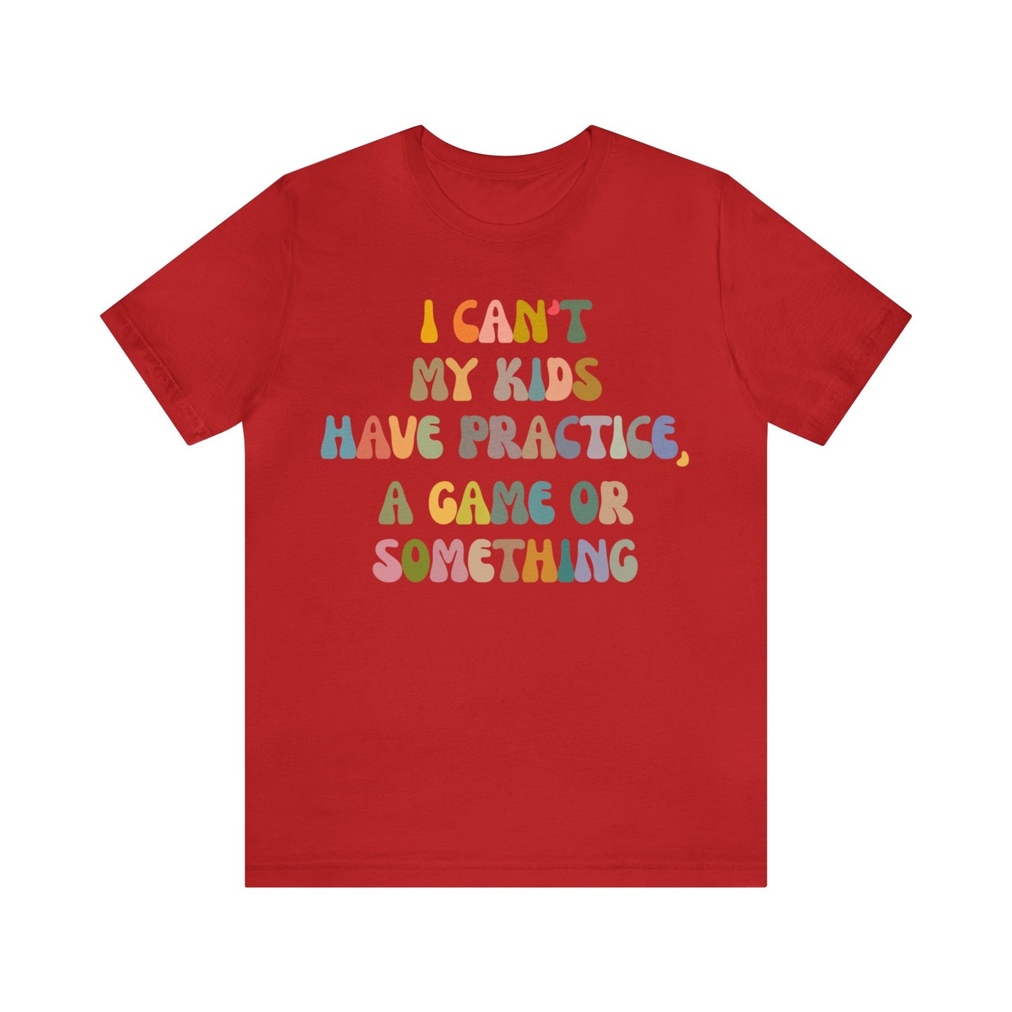 I Can't My Kids Have Practice A Game Or Something Shirt, Funny Sports Mom Shirt, Baseball Mom Shirt Soccer Mom Gift Game Season Shirt, T1440