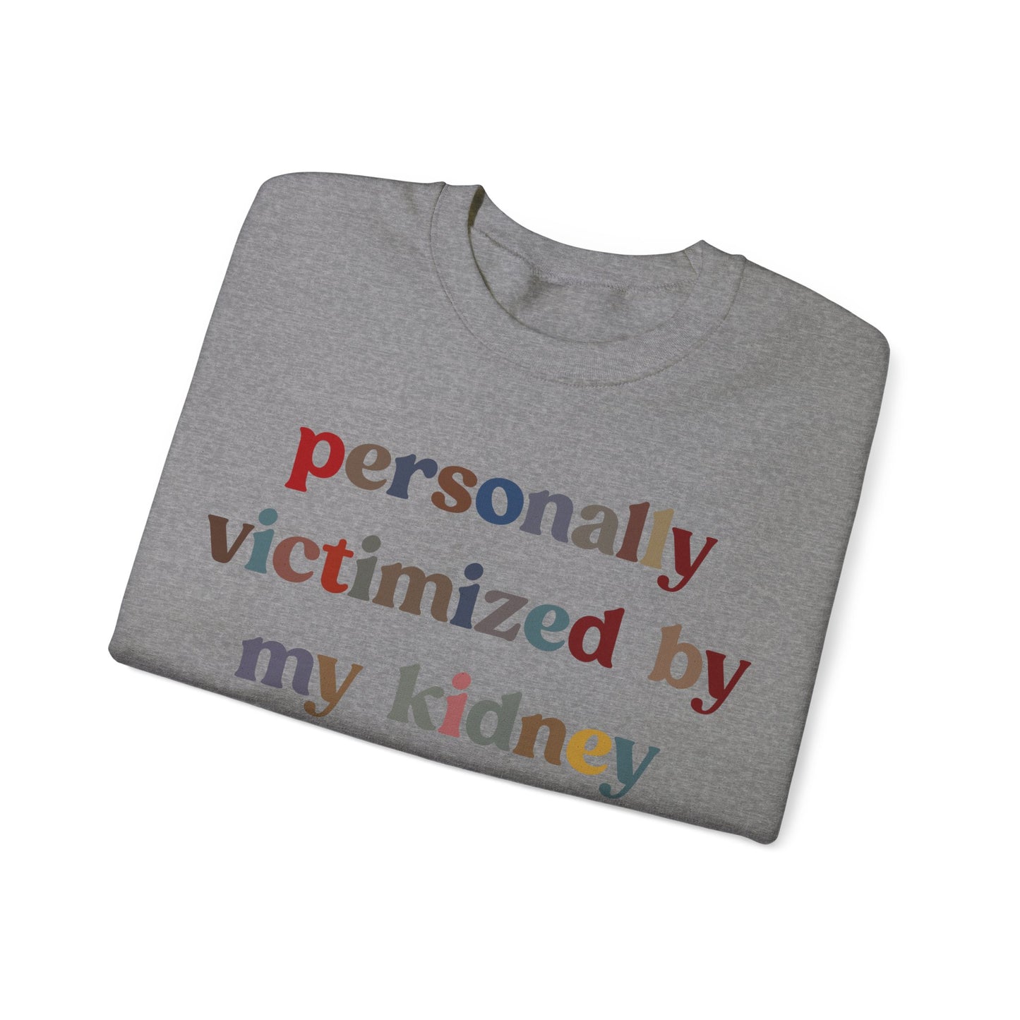 Personally Victimized By My Kidney Sweatshirt, Kidney Disease Warrior, Gift for Kidney Survivor, Kidney Survivor Sweatshirt, S1545