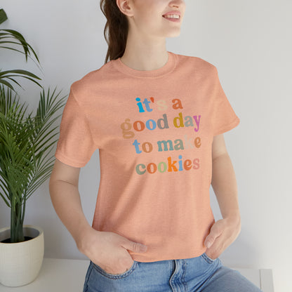 It's A Good Day to Make Cookies Shirt, ute Tee for Pastry Chef, Cookie Lover, Baking Mom Shirt, T402