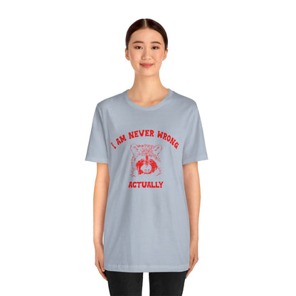 I Am Never Wrong Actually Shirt, Funny Shirt, Funny Meme Shirt, Silly Meme Shirt, Mothers day Shirt, Mental Health Matters Shirt, T1587