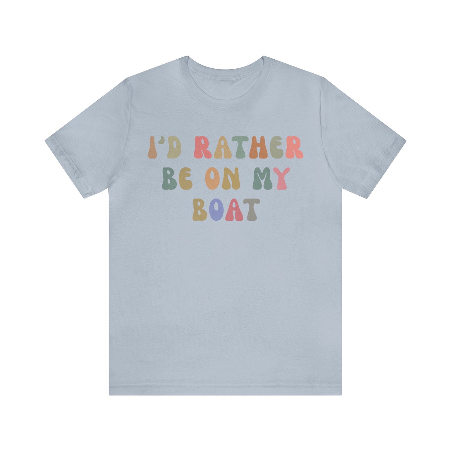 I'd Rather Be On My Boat Shirt, Boat Lover Shirt, Gift for Boaters, Shirt for Mom, Boat Life Shirt, Boating Day Shirt for Women, T1196