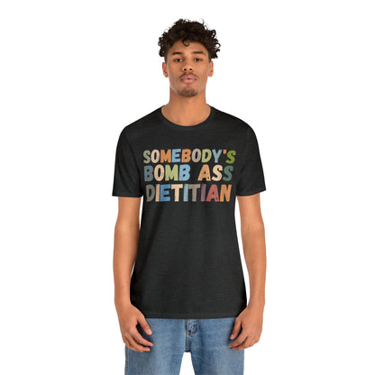 Funny Dietetics Shirt, Somebody's Bomb Ass Dietitian Shirt, Nutritionist Shirt, T297