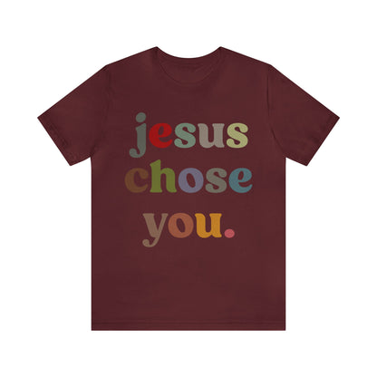 Jesus Chose You Shirt, Religious Women Shirt, Shirt for Mom, Christian Shirt for Mom, Jesus Lover Shirt, Godly Woman Shirt, T1230