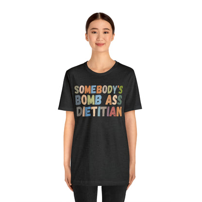 Funny Dietetics Shirt, Somebody's Bomb Ass Dietitian Shirt, Nutritionist Shirt, T297
