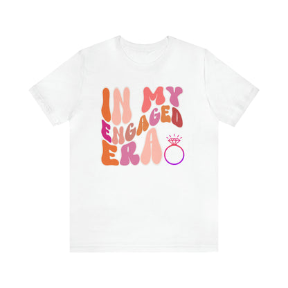 In My Engaged Era T-shirt, Bachelorette Shirt, Engagement Gift For Her, Engaged AF,  Fiance Shirt, T389