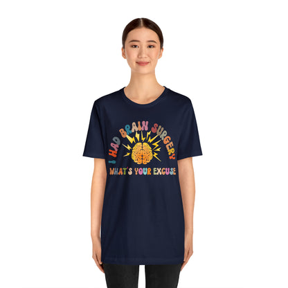 Brain Surgery Shirt, I Had Brain Surgery What's your Excuse, Cancer Awareness Shirt, Brain Cancer Support, T448