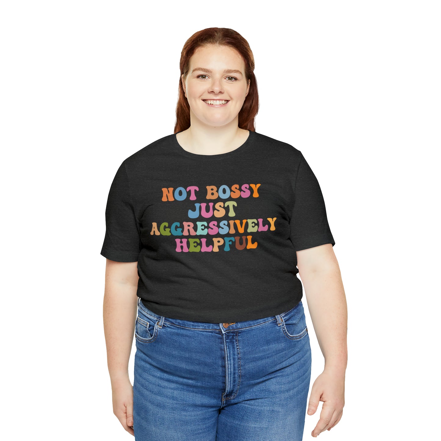 Not Bossy Just Aggressively Helpful Shirt, Bossy Mom Shirt, Shirt for Women, Sarcasm Shirt,Sarcastic Mom Shirt, T587