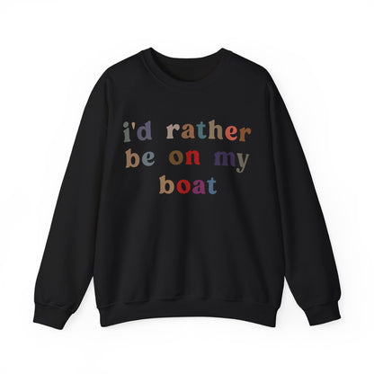 I'd Rather Be On My Boat Sweatshirt, Boat Lover Sweatshirt, Gift for Boaters, Boat Life Sweatshirt, Boating Day Sweatshirt For Women, S1195