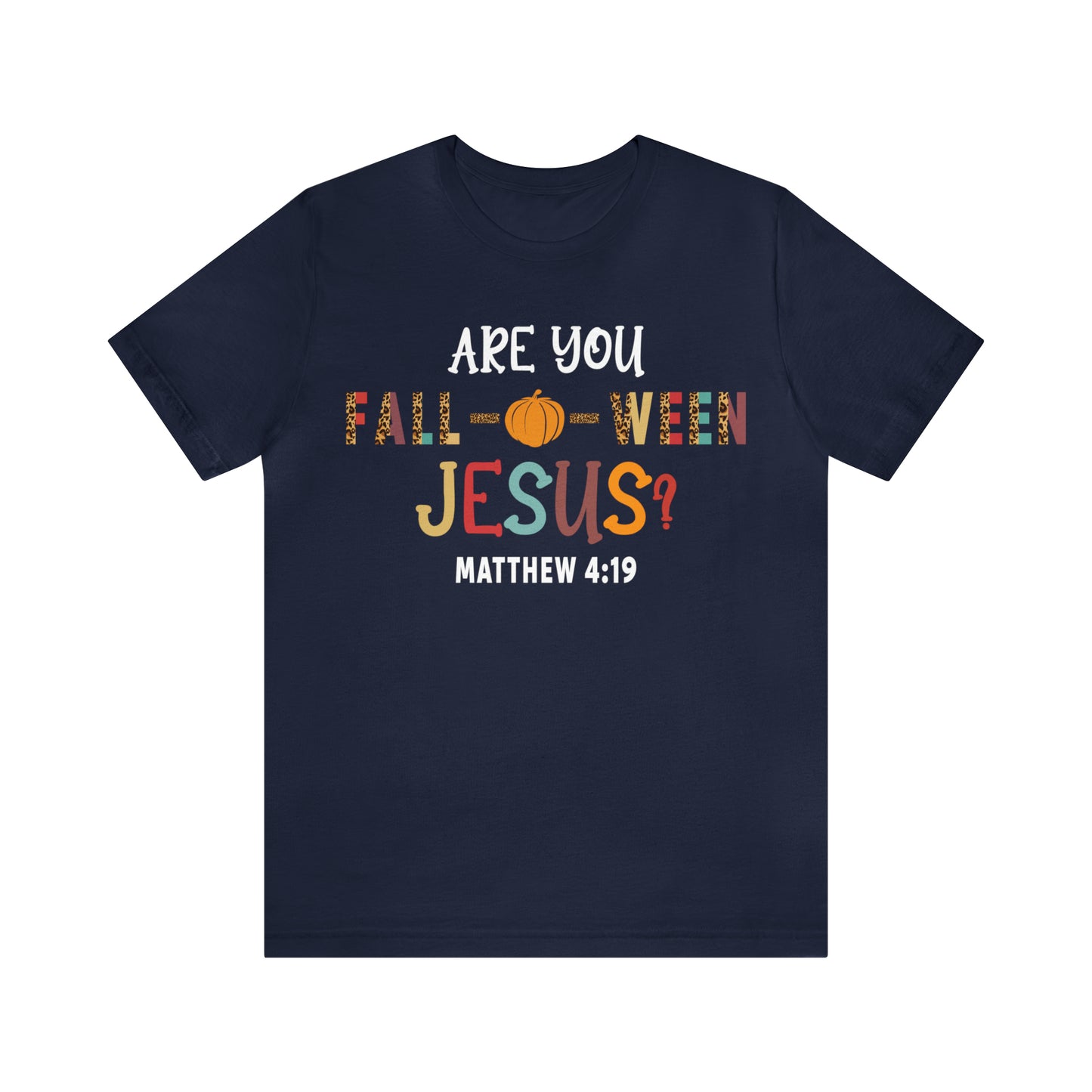 Are You Fall-O-Ween Jesus Matthew 4:19 Shirt, Are You Falloween Jesus, Fall Christian Shirt, Fall Religious Shirt, T626