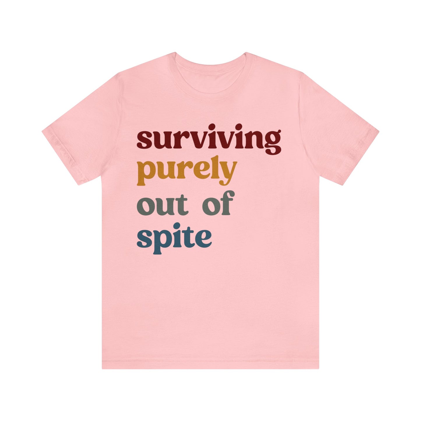Surviving Purely Out of Spite Shirt, Mental Health, Strong Woman, Cancer Survivor, Survivor Shirt, Strong Empowered Women, Iron Lady, T1407