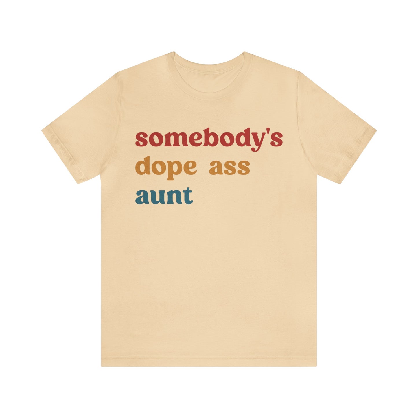 Somebody's Dope Ass Aunt Shirt, Best Aunt Shirt, Gift for Cool Aunt, New Aunt Shirt, Funny Aunt Shirt, Favorite Aunt Shirt, T1210