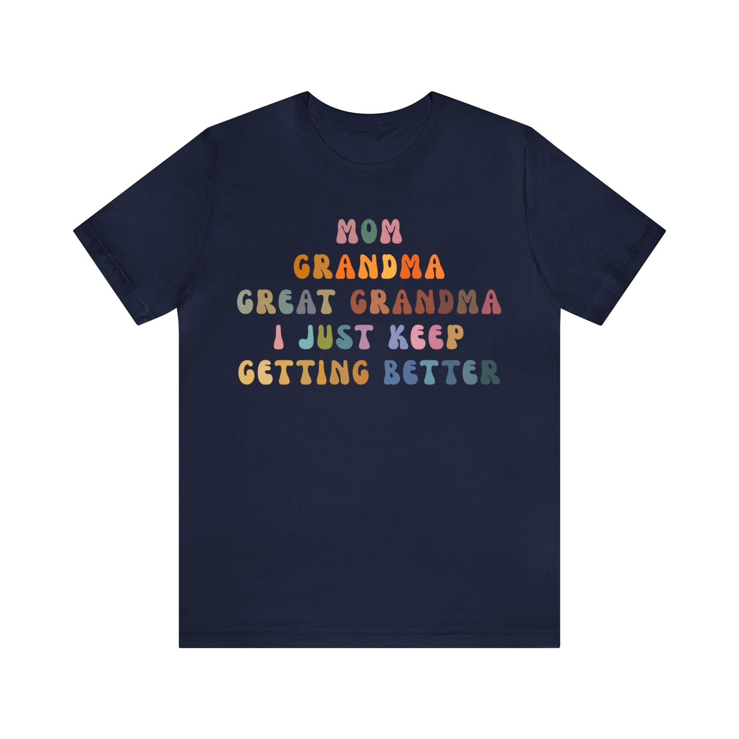 Mom Grandma Great Grandma I Just Keep Getting Better Shirt, Cool Great Grandmas Club Shirt, Granny Gift, Best Grandma Shirt, T1264