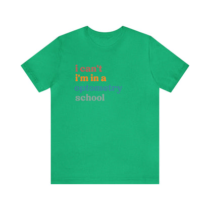 Eyecare Shirt, I Can't I'm In A Optometry School Shirt, Shirt for Optometry, Eyes Specialist Shirt, Eye Care Specialist, T461