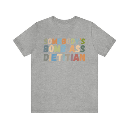 Funny Dietetics Shirt, Somebody's Bomb Ass Dietitian Shirt, Nutritionist Shirt, T297