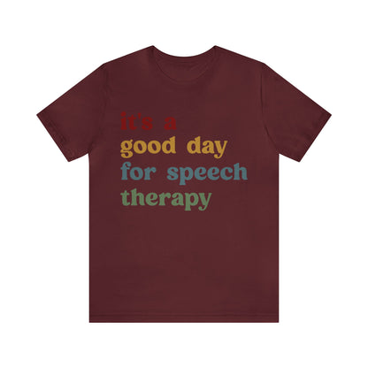 It's A Good Day For Speech Therapy Shirt, Speech Language Pathologist Shirt, Speech Therapist Shirt, Gift for Speech Therapists, T1249