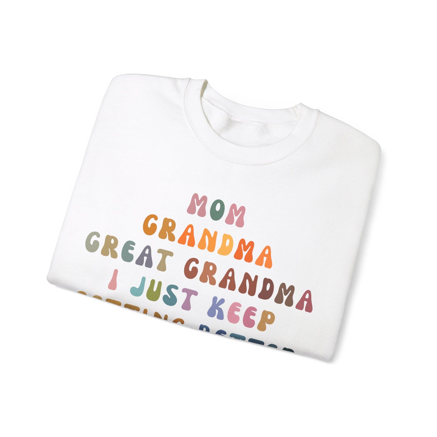 Mom Grandma Great Grandma I Just Keep Getting Better Sweatshirt, Cool Great Grandmas Club Sweatshirt, Best Grandma Sweatshirt, S1264